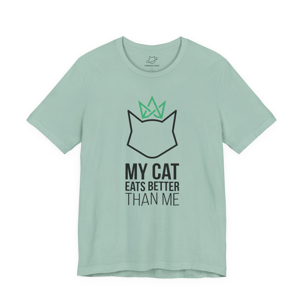 My Cat Eats Better Than Me T-Shirt - Adult Unisex