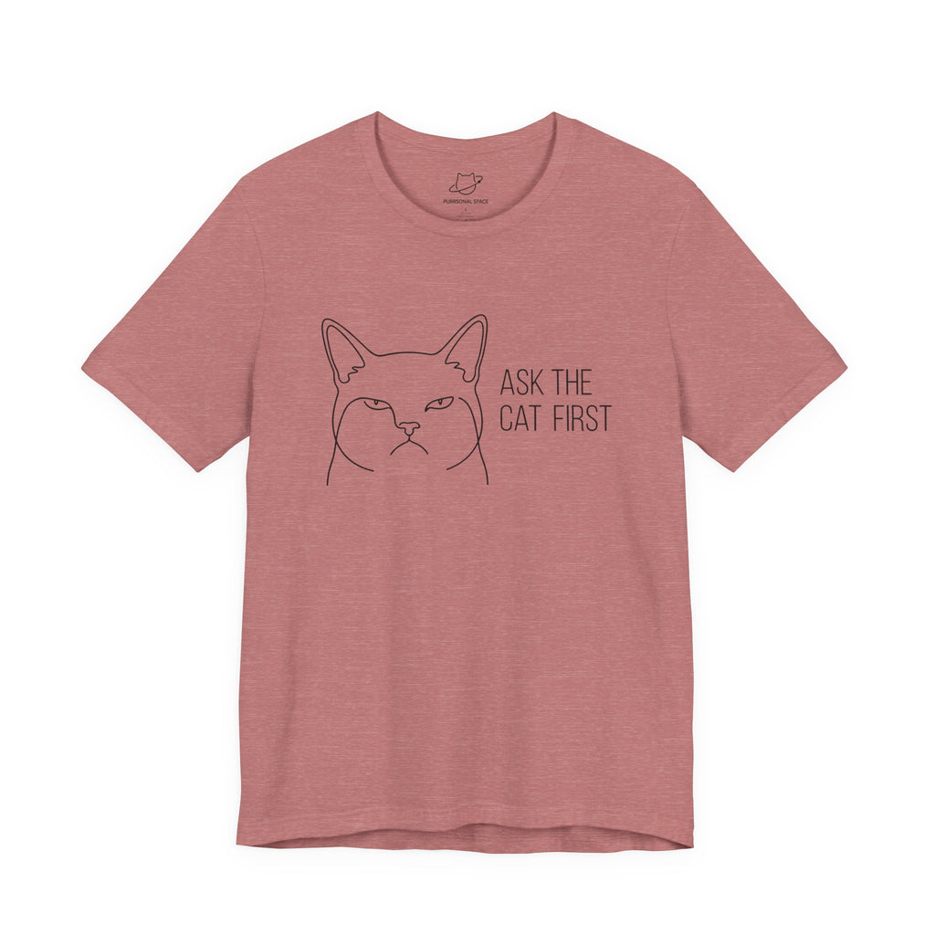 Ask The Cat First T-Shirt - Adult Unisex
