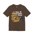 I Was Comfortable Once T-Shirt - Adult Unisex
