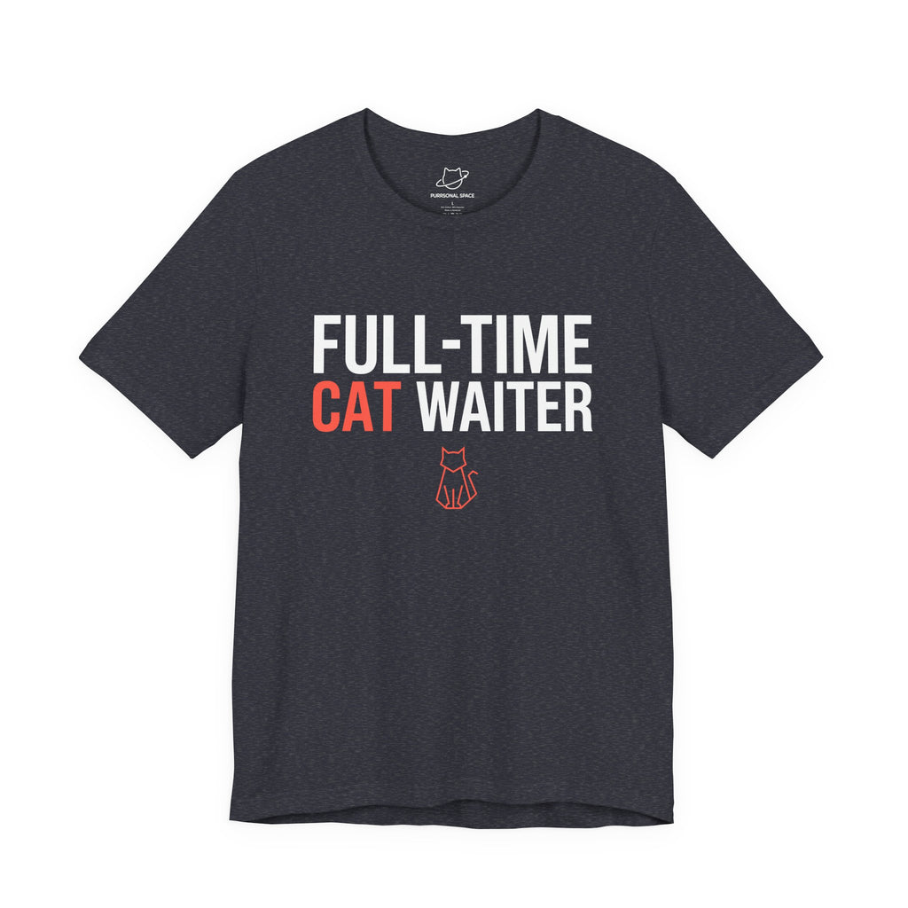 Full-Time Cat Waiter T-Shirt - Adult Unisex