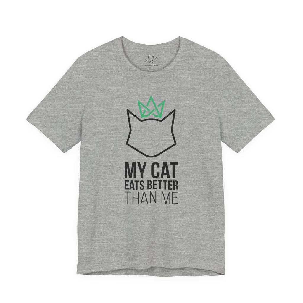 My Cat Eats Better Than Me T-Shirt - Adult Unisex