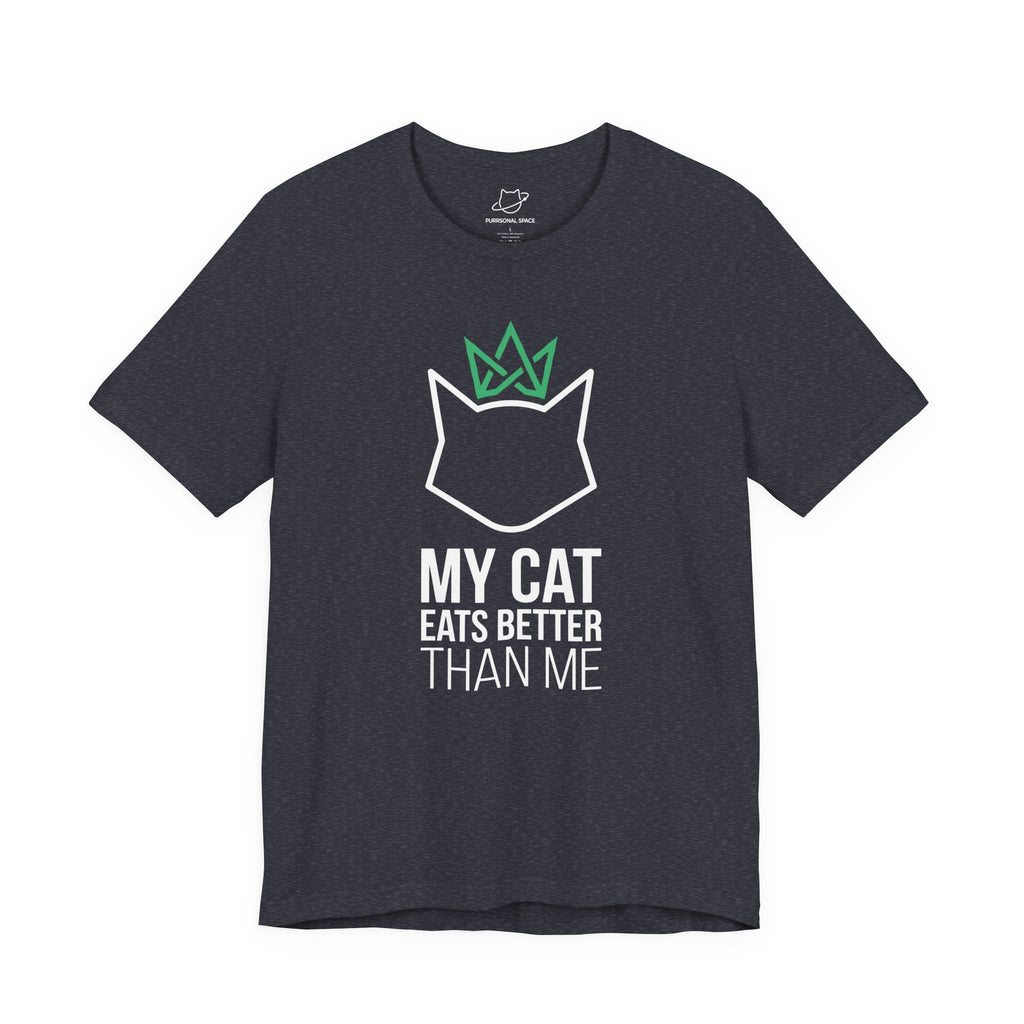 My Cat Eats Better Than Me T-Shirt - Adult Unisex