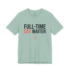 Full-Time Cat Waiter T-Shirt - Adult Unisex