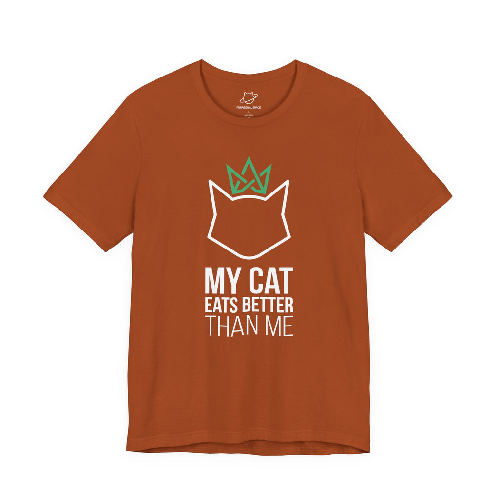 My Cat Eats Better Than Me T-Shirt - Adult Unisex