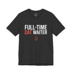 Full-Time Cat Waiter T-Shirt - Adult Unisex