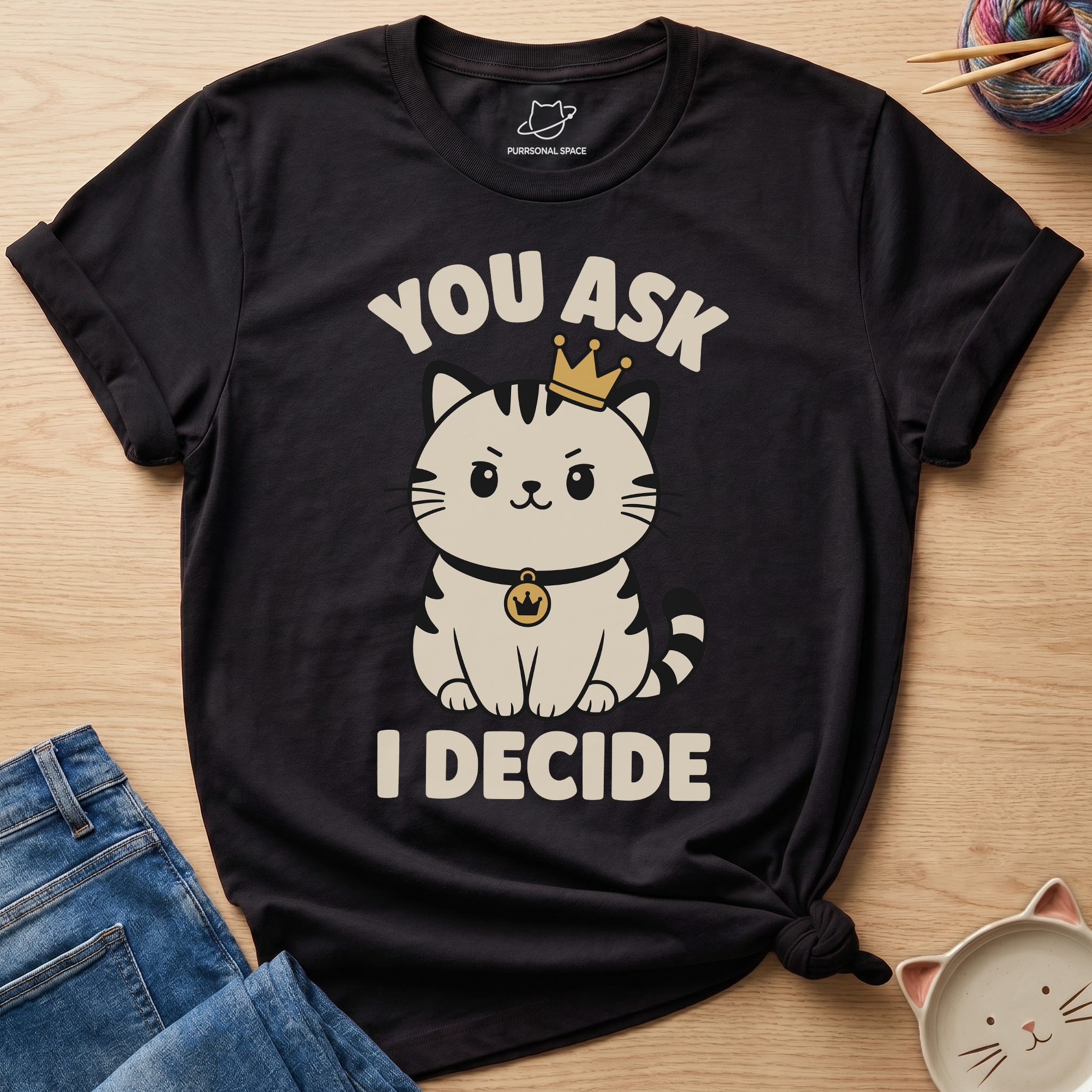 You Ask I Decide T-Shirt
