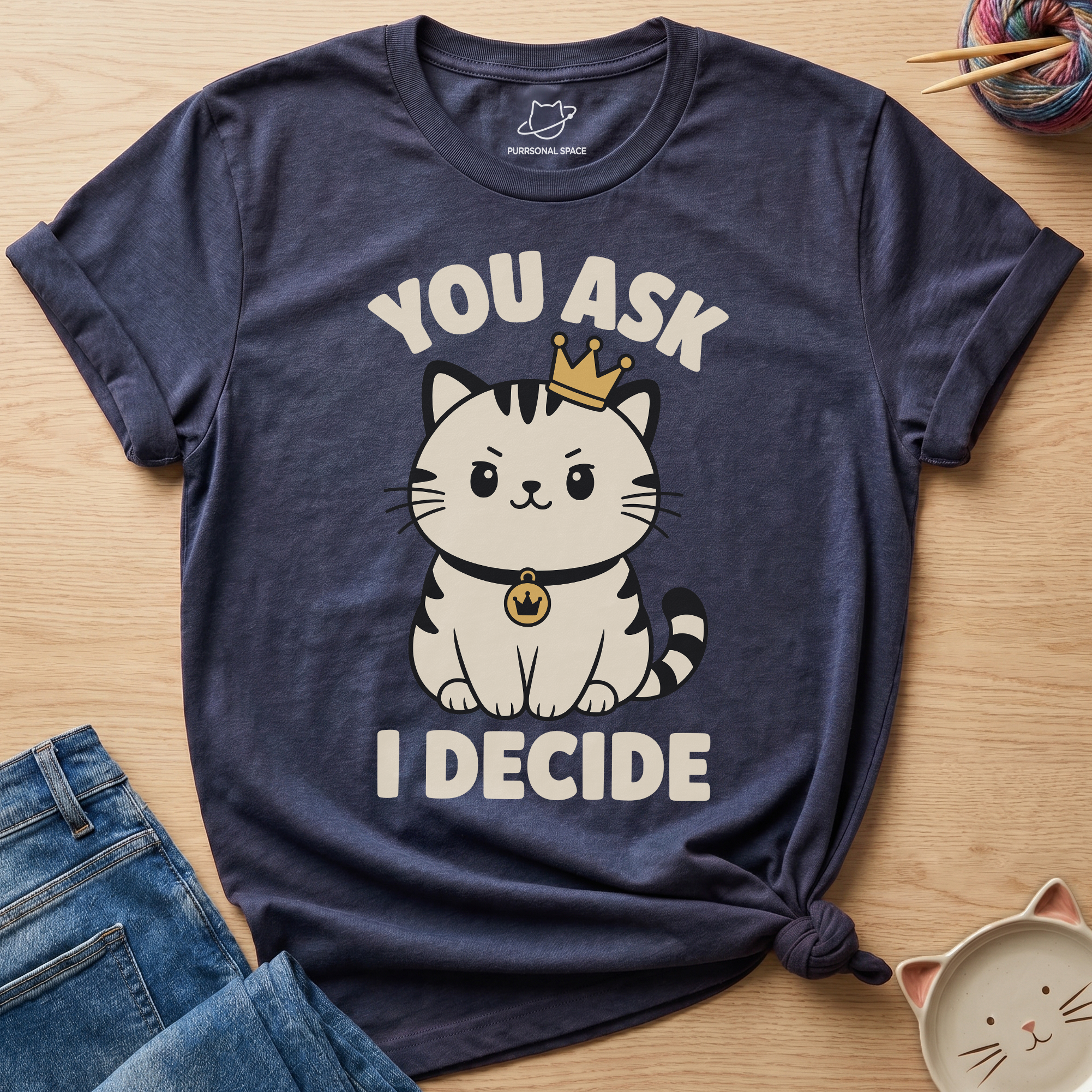 You Ask I Decide T-Shirt