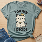 You Ask I Decide T-Shirt