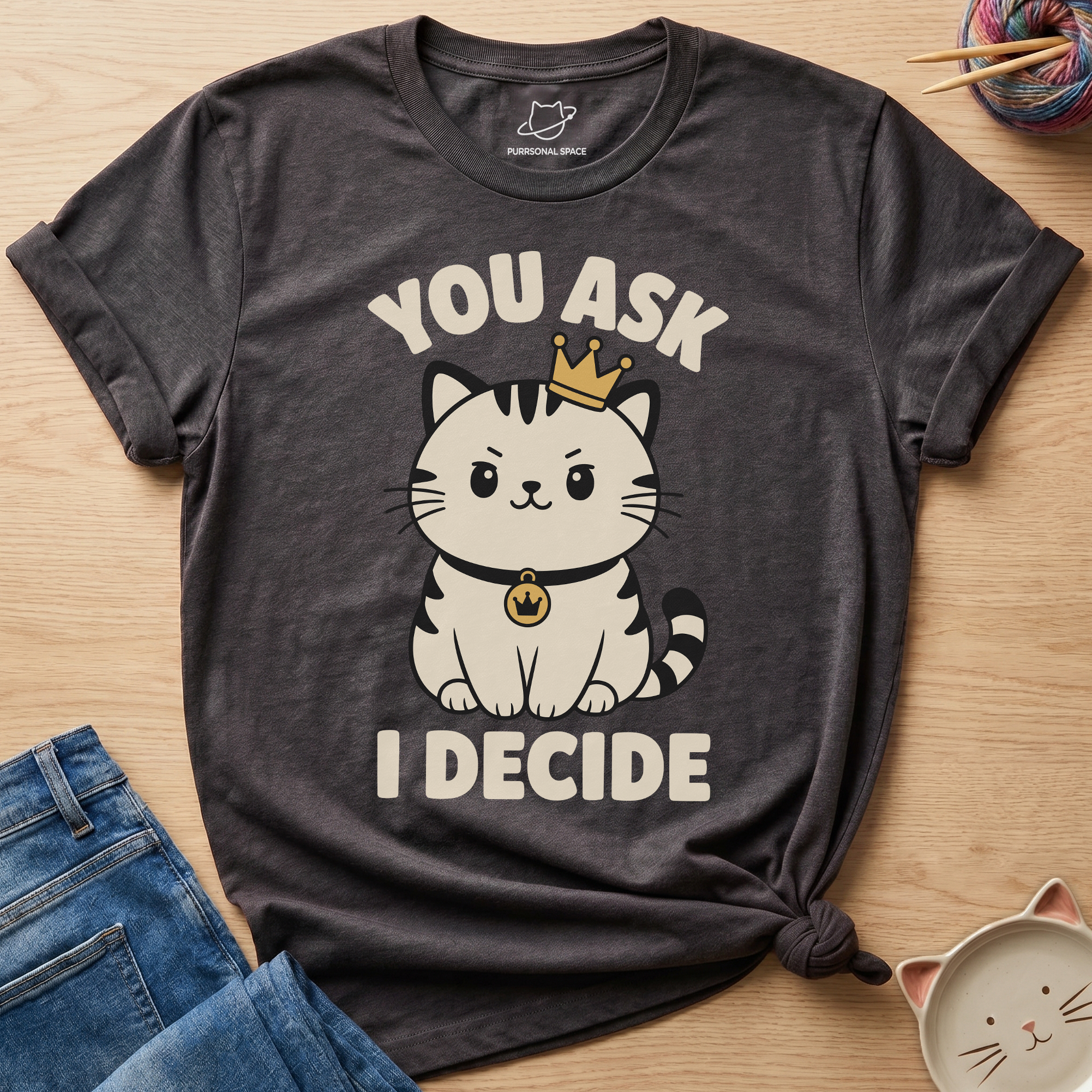 You Ask I Decide T-Shirt