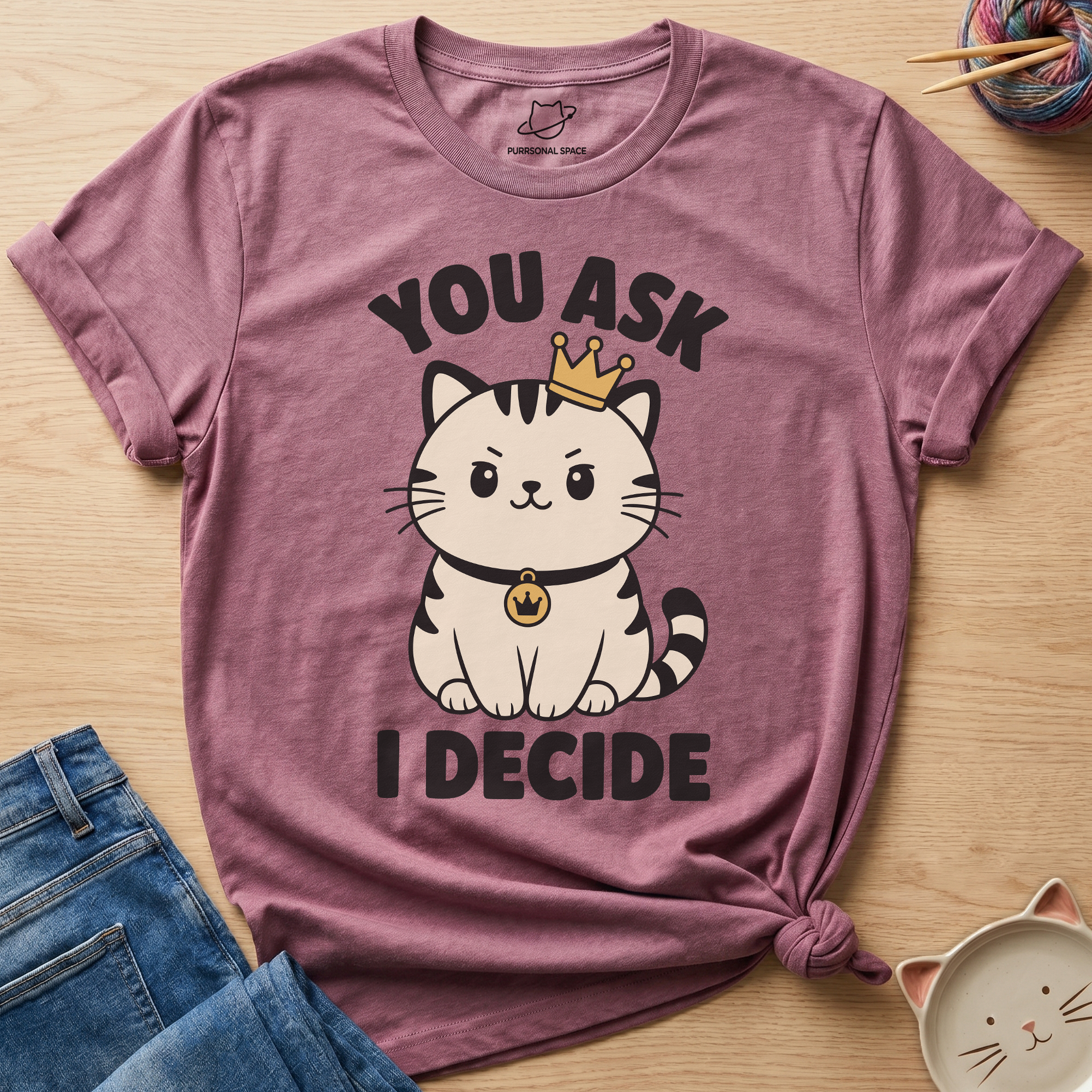 You Ask I Decide T-Shirt