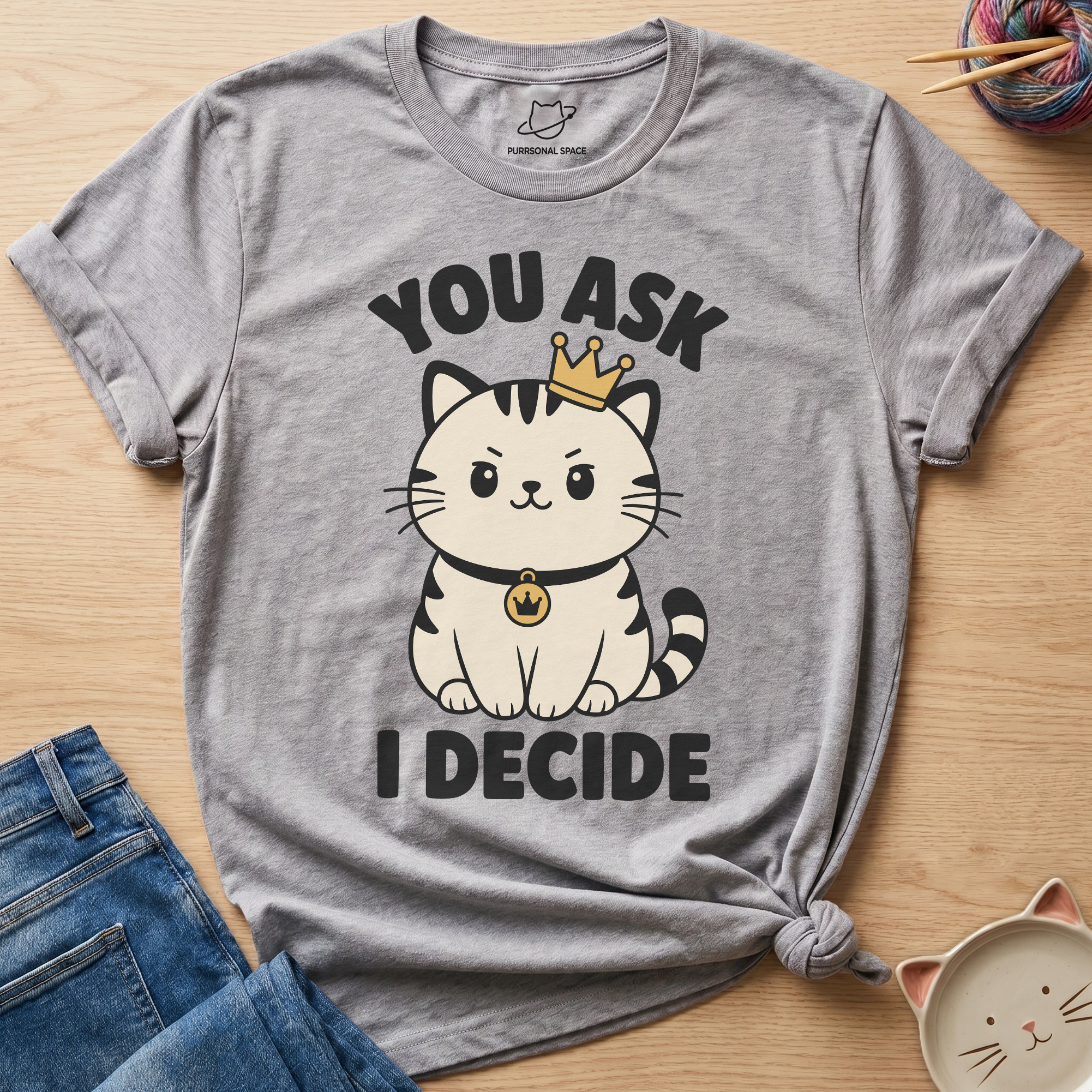 You Ask I Decide T-Shirt