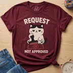 Request Not Approved T-Shirt