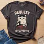 Request Not Approved T-Shirt