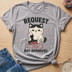 Request Not Approved T-Shirt