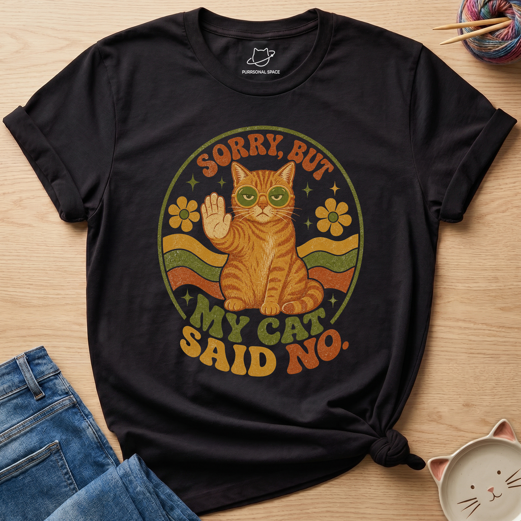 Sorry But My Cat Said No T-Shirt