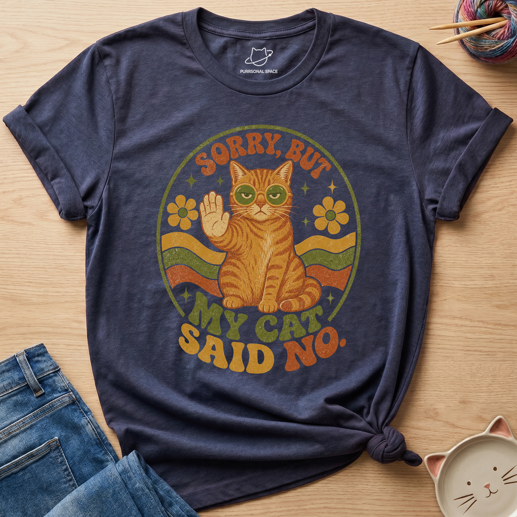 Sorry But My Cat Said No T-Shirt