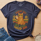 Sorry But My Cat Said No T-Shirt