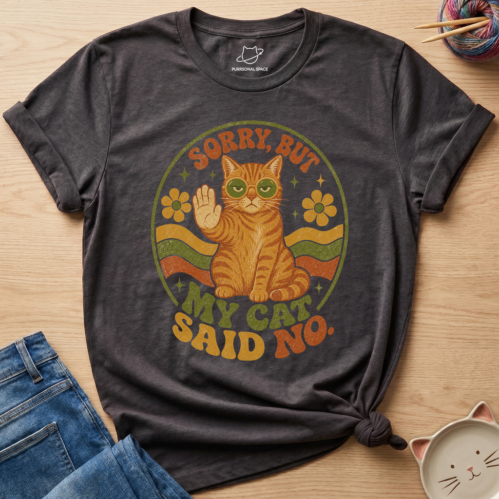 Sorry But My Cat Said No T-Shirt