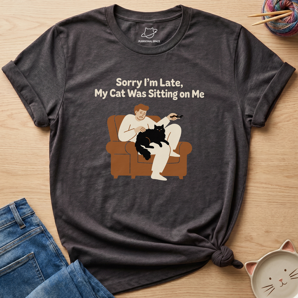 My Cat Was Sitting On Me T-Shirt