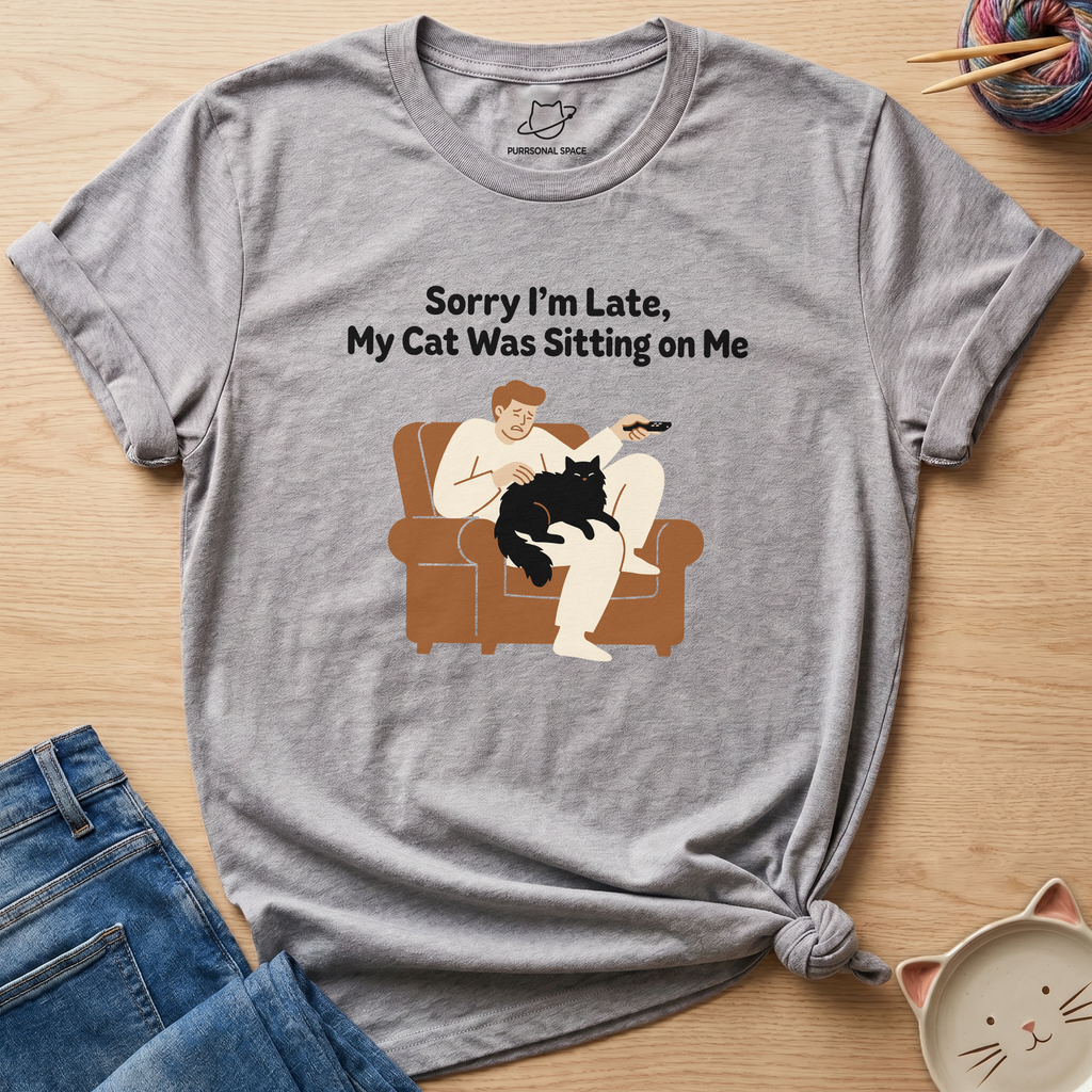 My Cat Was Sitting On Me T-Shirt