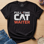 Full-Time Cat Waiter T-Shirt