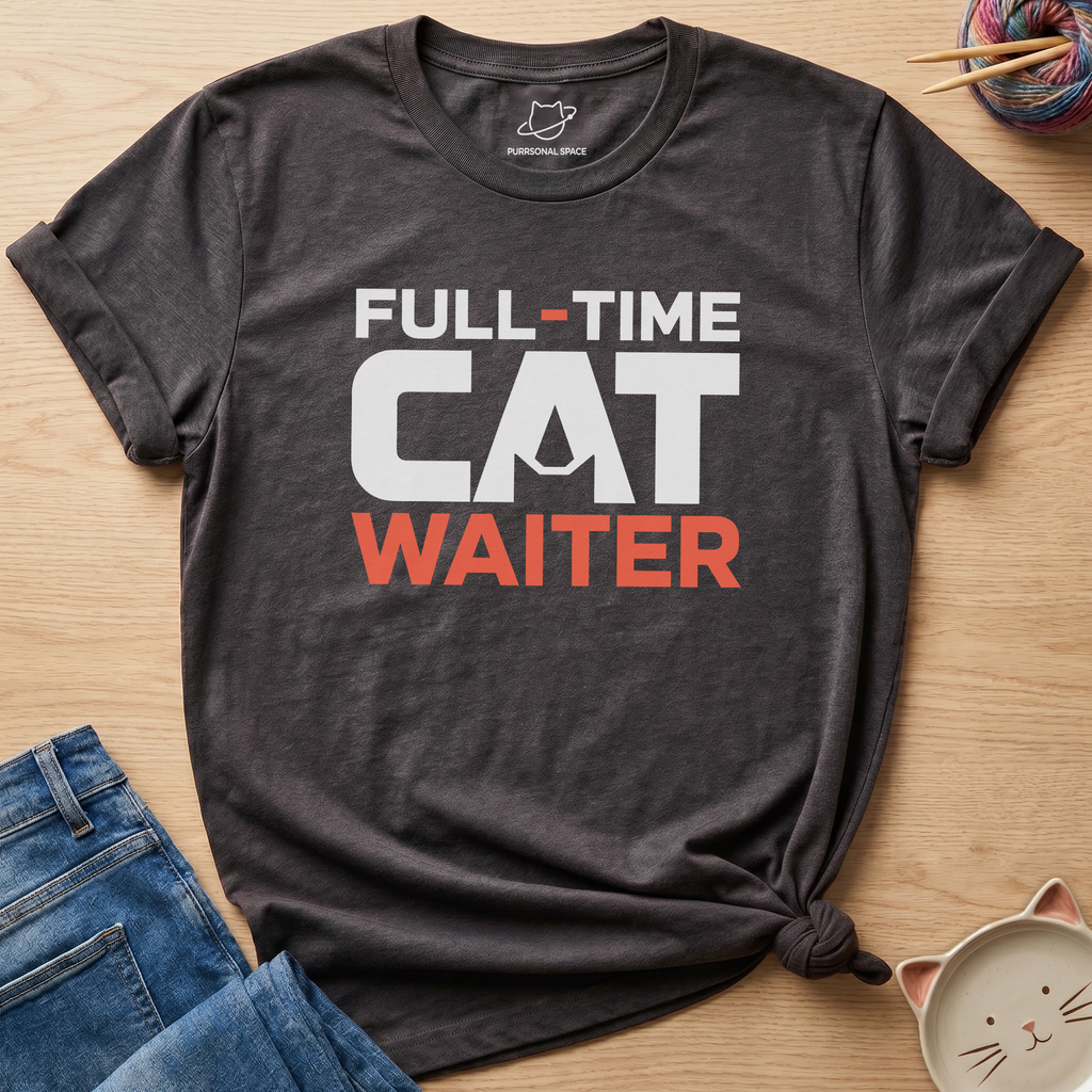 Full-Time Cat Waiter T-Shirt
