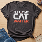 Full-Time Cat Waiter T-Shirt