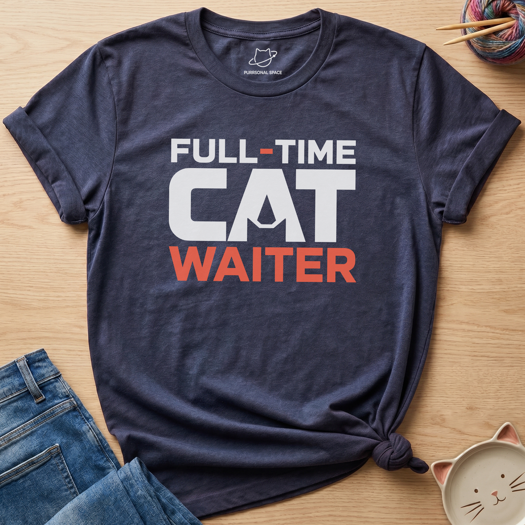 Full-Time Cat Waiter T-Shirt