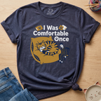 I Was Comfortable Once T-Shirt