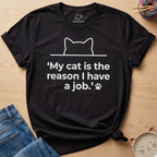 Reason I Have A Job T-Shirt