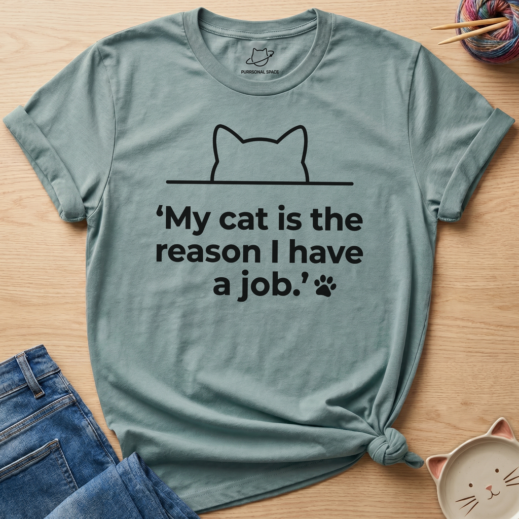 Reason I Have A Job T-Shirt
