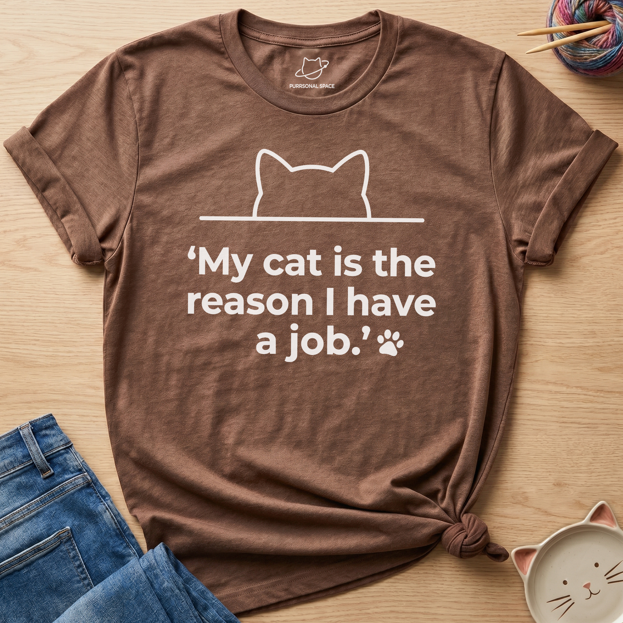 Reason I Have A Job T-Shirt
