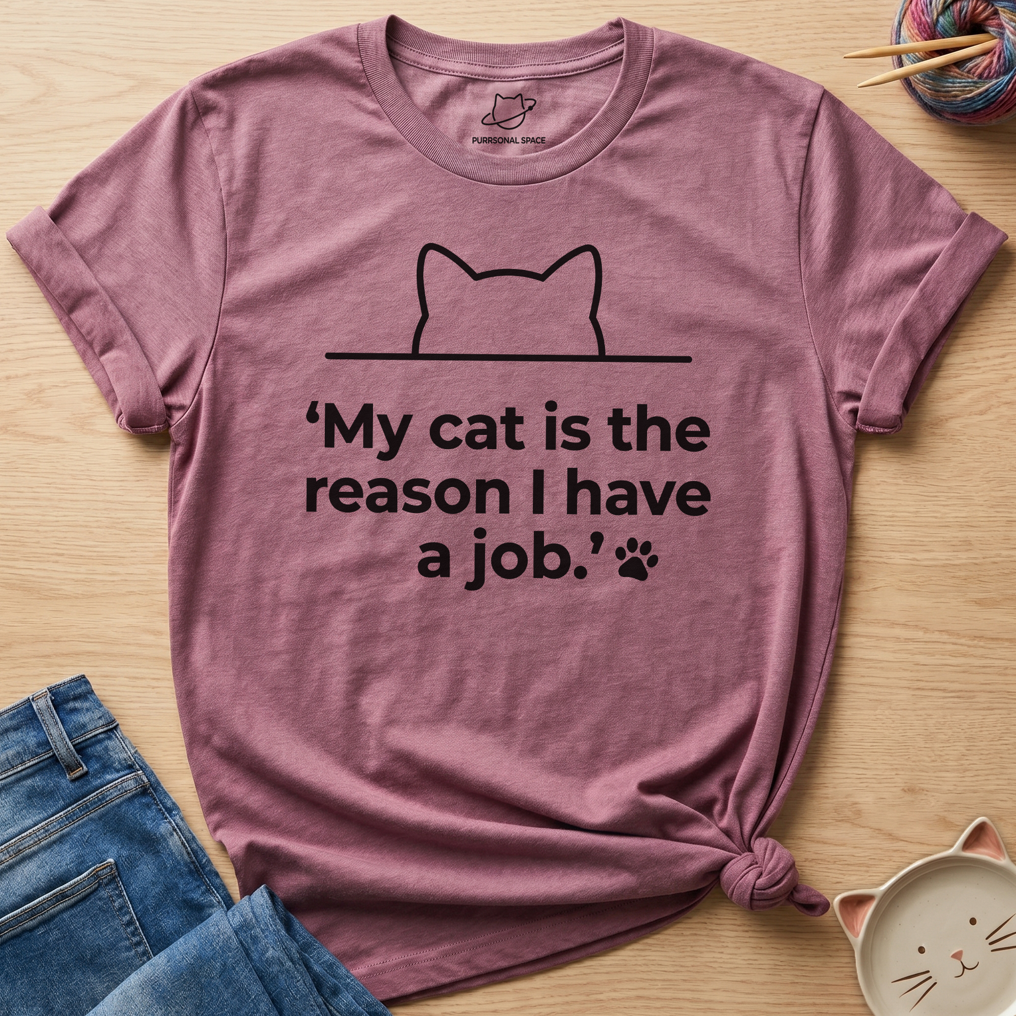 Reason I Have A Job T-Shirt