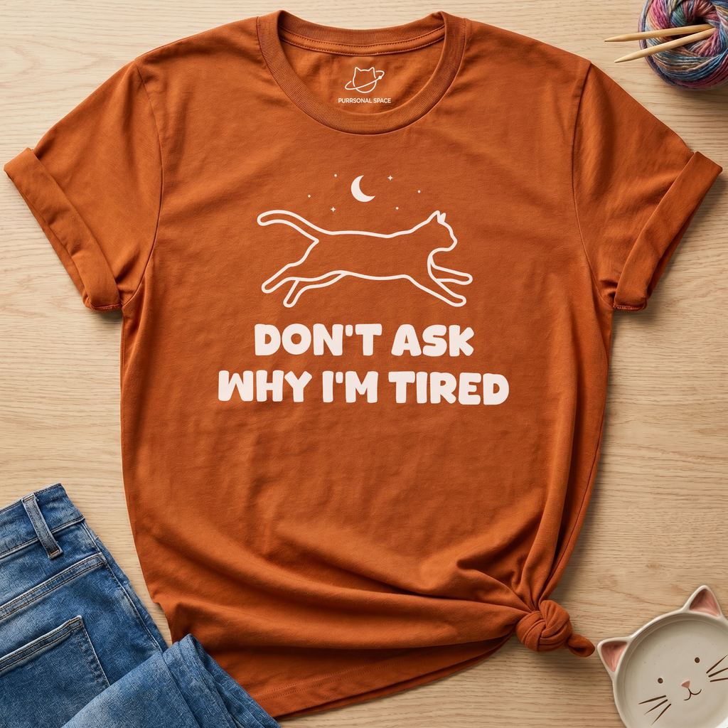 Why I'm Tired T-Shirt