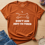 Why I'm Tired T-Shirt