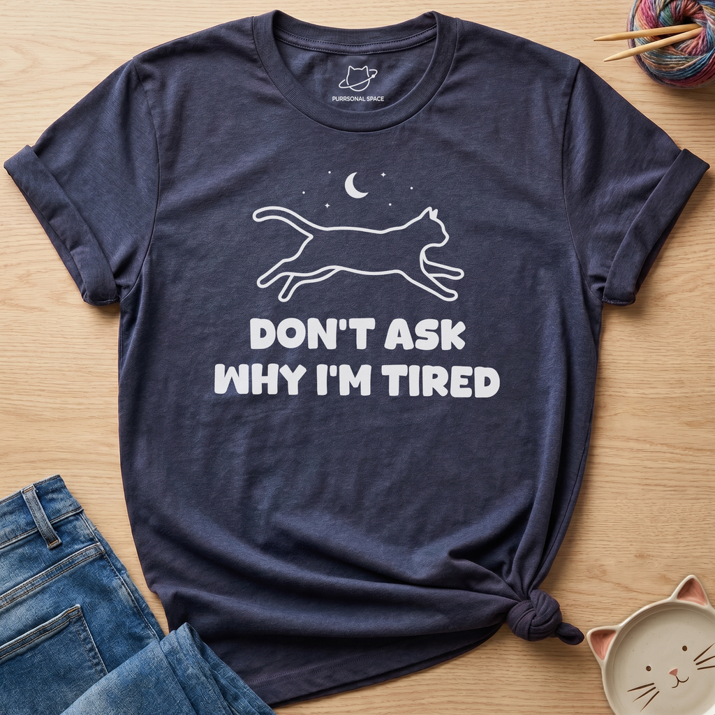 Why I'm Tired T-Shirt