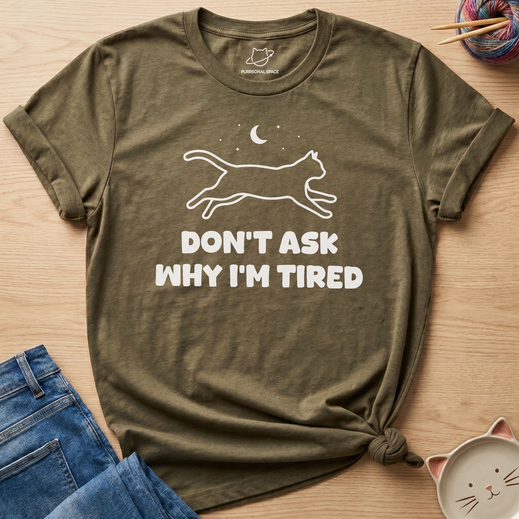 Why I'm Tired T-Shirt