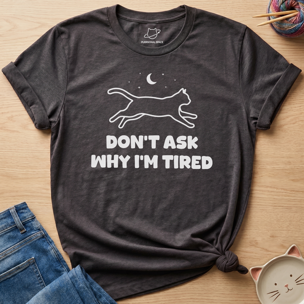 Why I'm Tired T-Shirt