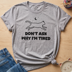 Why I'm Tired T-Shirt