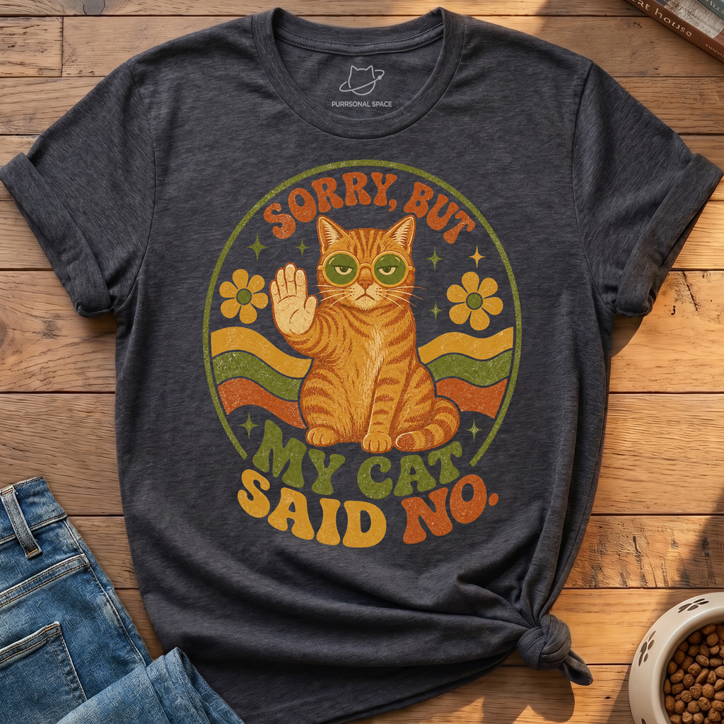 Sorry But My Cat Said No T-Shirt