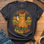 Sorry But My Cat Said No T-Shirt