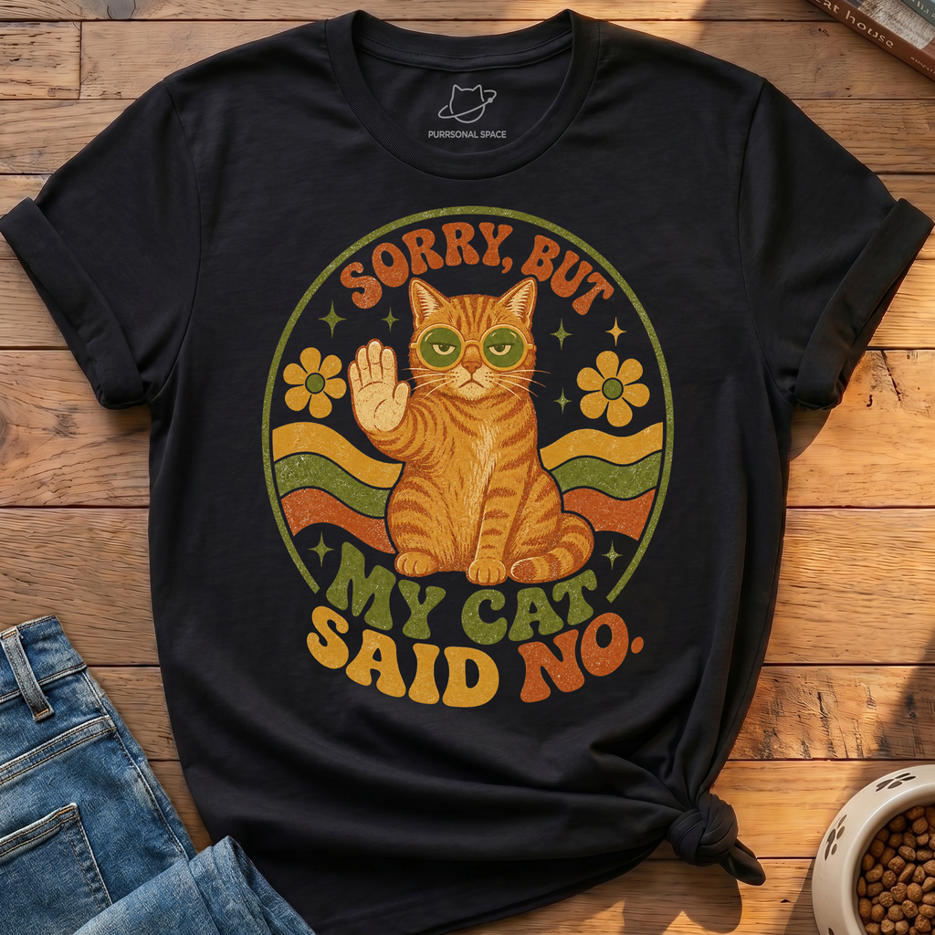 Sorry But My Cat Said No T-Shirt