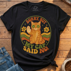 Sorry But My Cat Said No T-Shirt