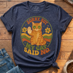 Sorry But My Cat Said No T-Shirt