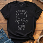 Sorry My Cat Said No T-Shirt