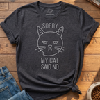 Sorry My Cat Said No T-Shirt