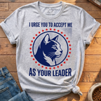 Accept Me As Your Leader T-Shirt