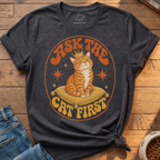 Ask The Cat First T-Shirt