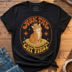 Ask The Cat First T-Shirt