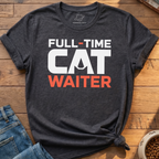 Full - Time Cat Waiter T-Shirt